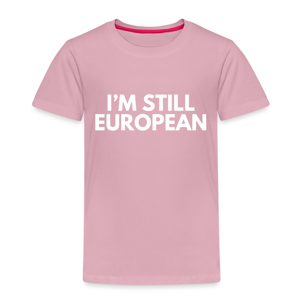 "I'M STILL EUROPEAN" - Kinder Premium T-Shirt - rose shadow
