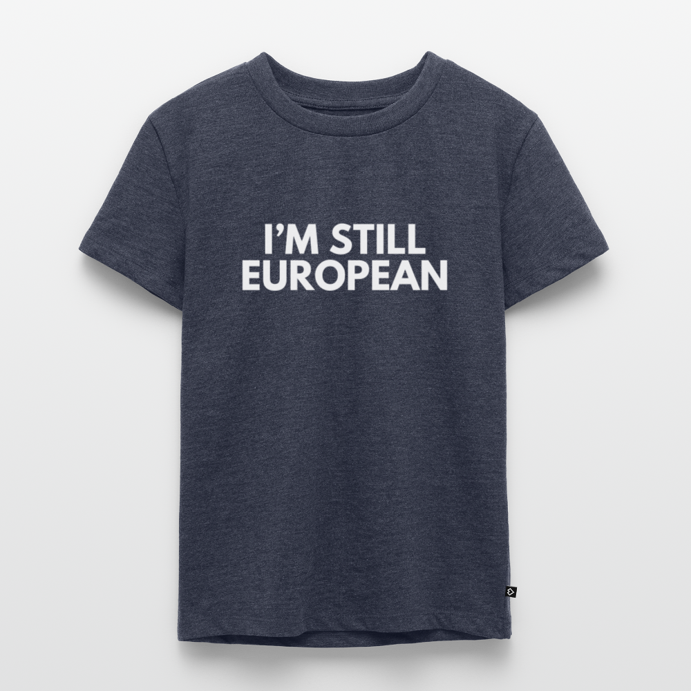 "I'M STILL EUROPEAN" - Kinder Premium T-Shirt - heather denim