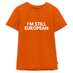 "I'M STILL EUROPEAN" - Teenager Premium T-Shirt - orange 
