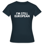"I'M STIL EUROPEAN" - Frauen T-Shirt - navy
