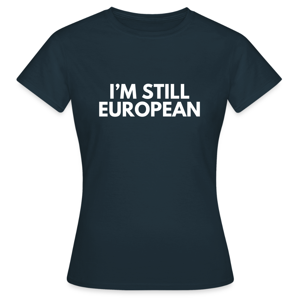 "I'M STIL EUROPEAN" - Frauen T-Shirt - navy