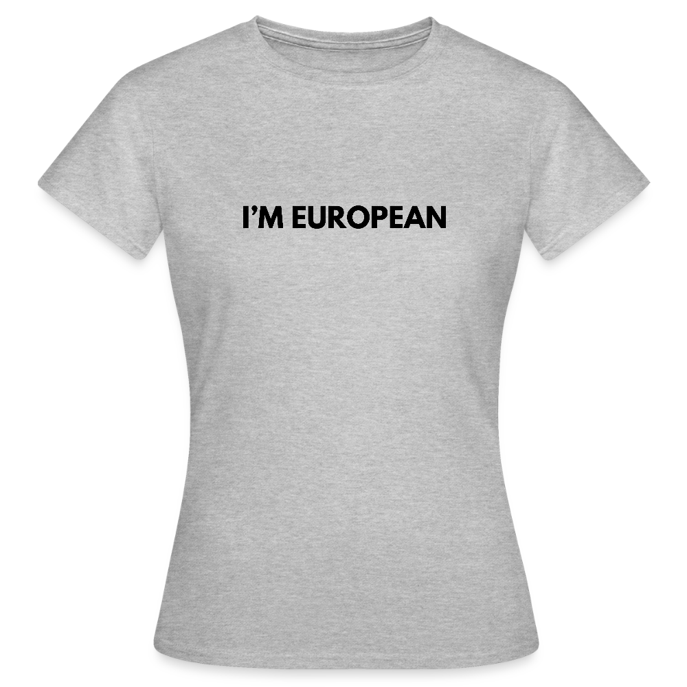 "I'M EUROPEAN" - Frauen T-Shirt - heather grey