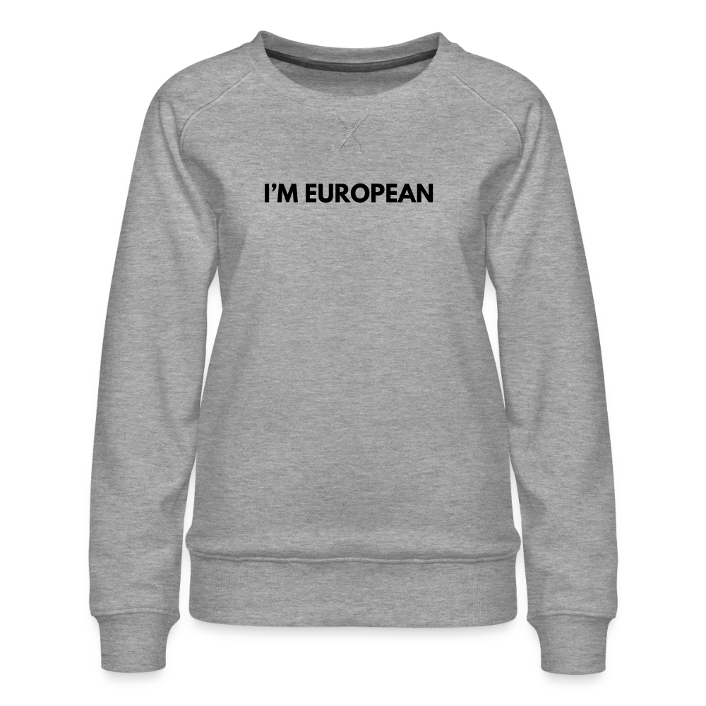 "I'M EUROPEAN" Frauen Premium Pullover - heather grey