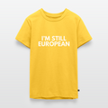 "I'M STILL EUROPEAN" - Teenager Premium T-Shirt - yellow