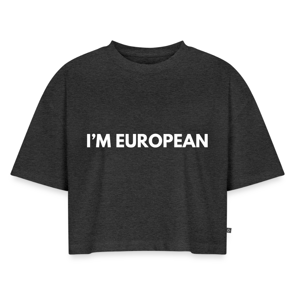 "I'M EUROPEAN" - Frauen Oversized Bio Cropped T-Shirt - heather anthracite