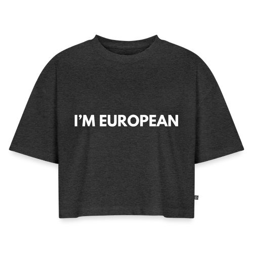 "I'M EUROPEAN" - Frauen Oversized Bio Cropped T-Shirt - heather anthracite