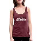 "I'M STILL EUROPEAN" - Frauen Premium Tank Top - heather burgundy