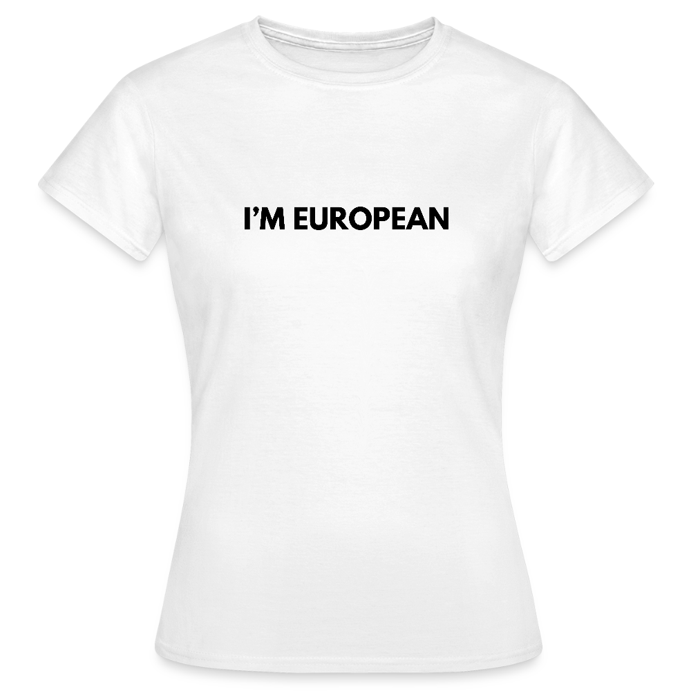 "I'M EUROPEAN" - Frauen T-Shirt - white