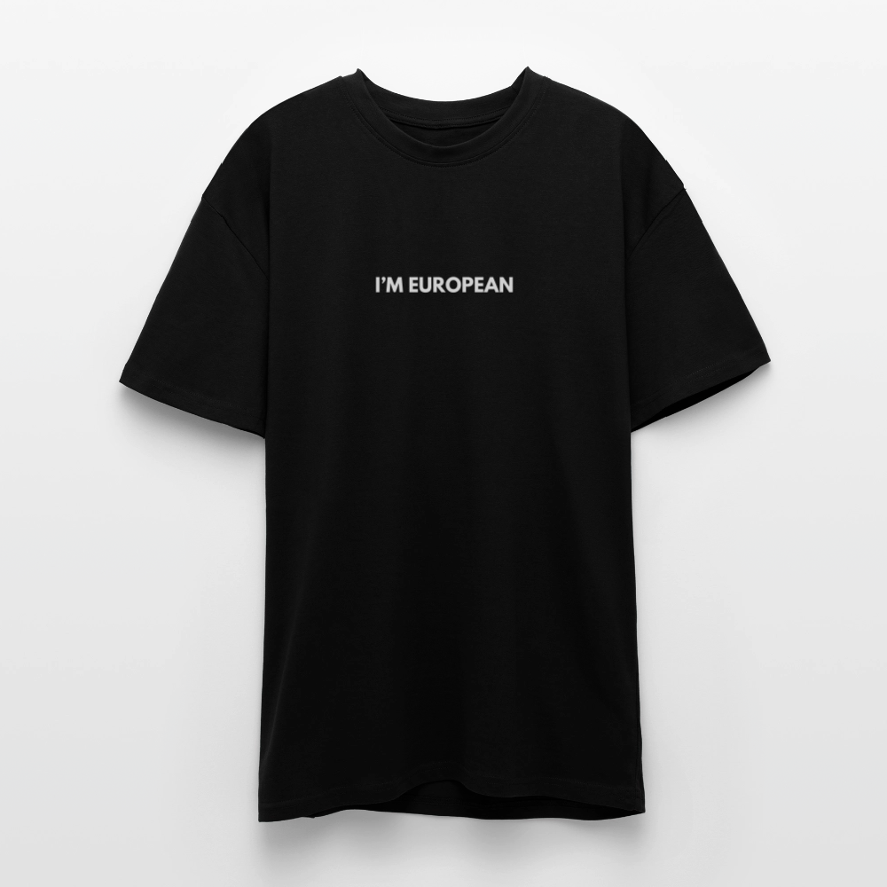 "I'M EUROPEAN" - Heavy Oversize T-Shirt - black