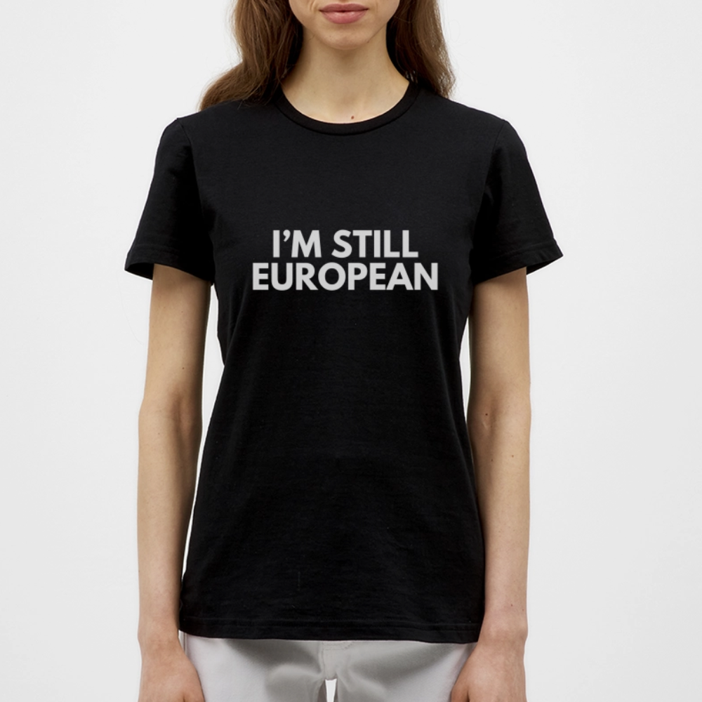 "I'M STIL EUROPEAN" - Frauen T-Shirt - black