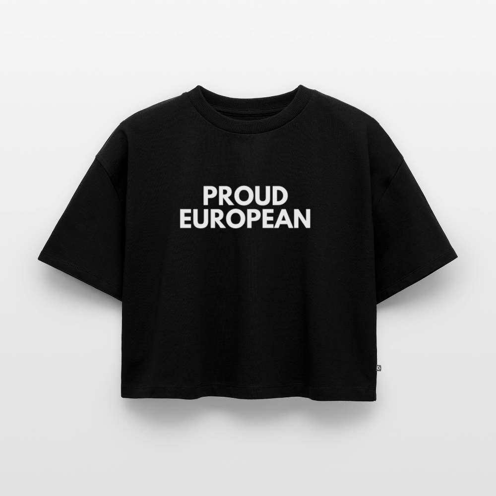 "PROUD EUROPEAN" - Frauen Oversized Bio Cropped T-Shirt - black