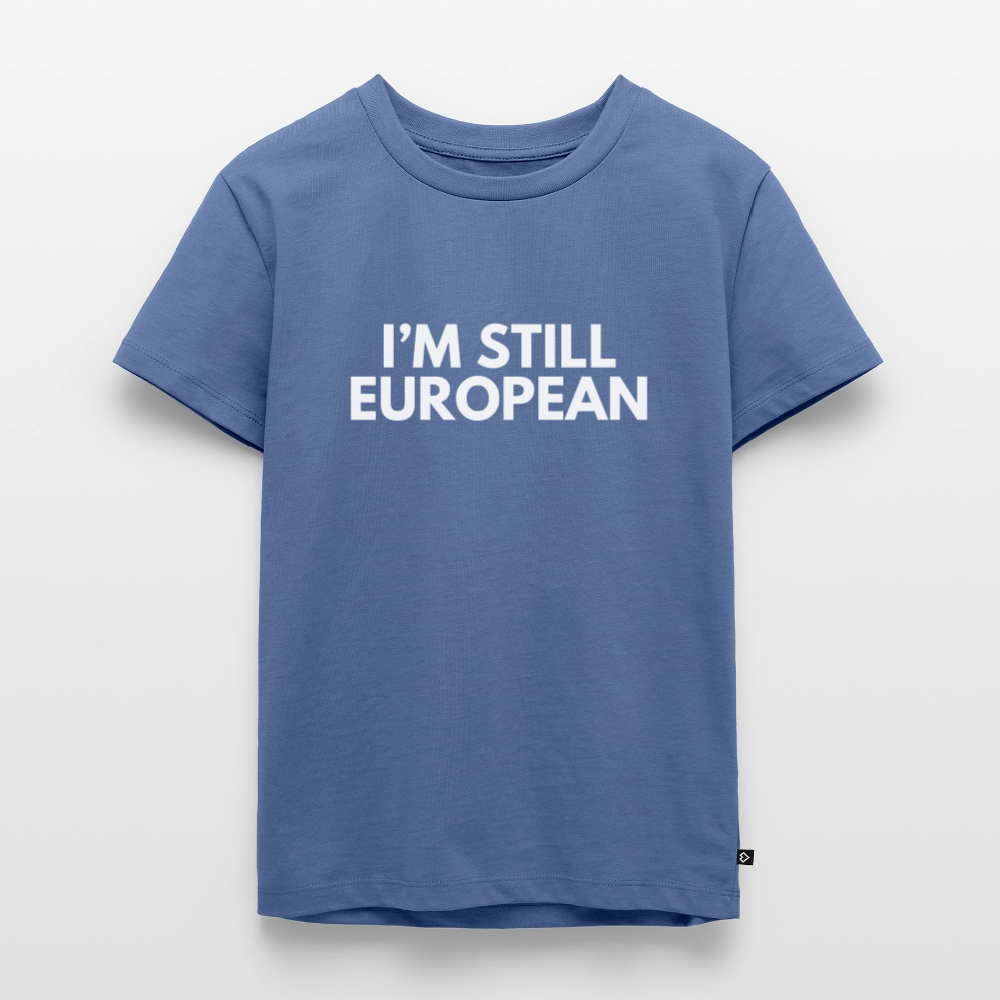 "I'M STILL EUROPEAN" - Kinder Premium T-Shirt - stone blue