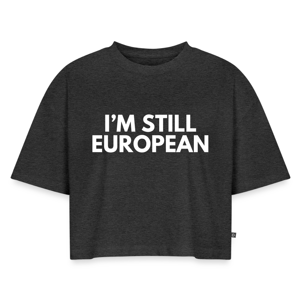 "I'M STILL EUROPEAN" - Frauen Oversized Bio Cropped T-Shirt - heather anthracite