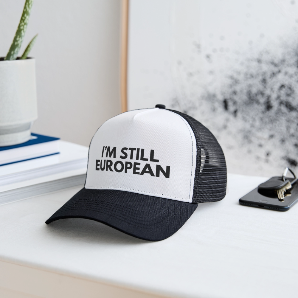 "I'M STILL EUROPEAN - Trucker Cap - white/black