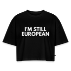 "I'M STILL EUROPEAN" - Frauen Oversized Bio Cropped T-Shirt - black