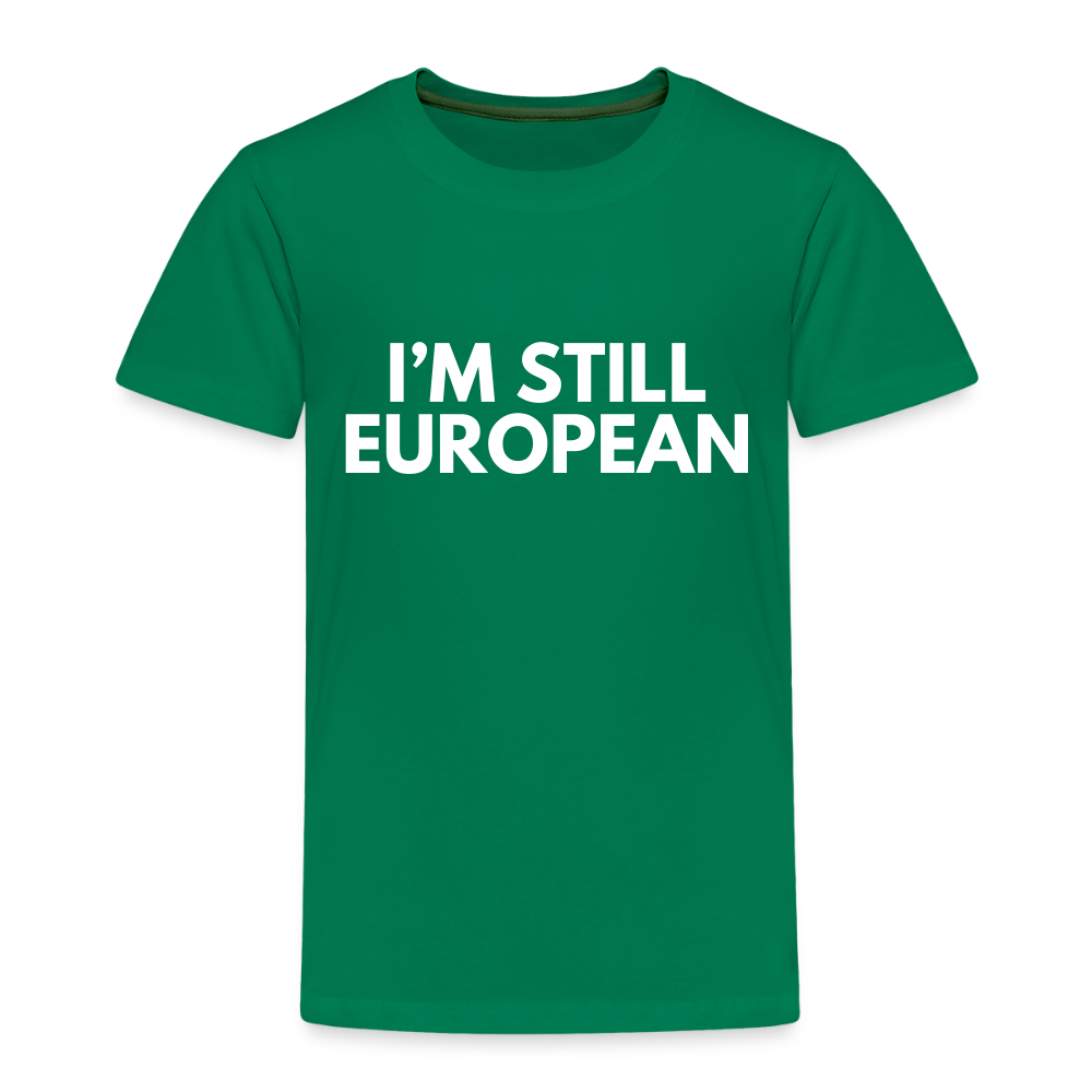 "I'M STILL EUROPEAN" - Kinder Premium T-Shirt - kelly green