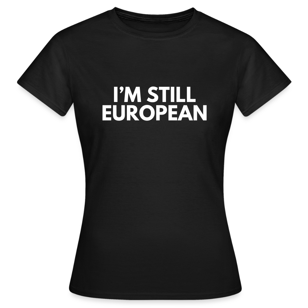 "I'M STIL EUROPEAN" - Frauen T-Shirt - black