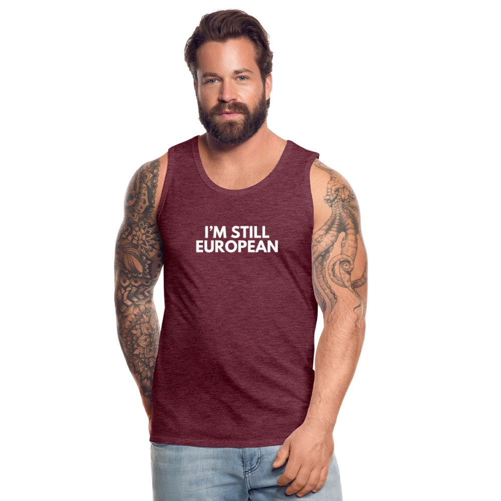 "I'M STILL EUROPEAN" - Männer Premium Tank Top - heather burgundy
