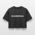 "I'M EUROPEAN" - Frauen Oversized Bio Cropped T-Shirt - heather anthracite