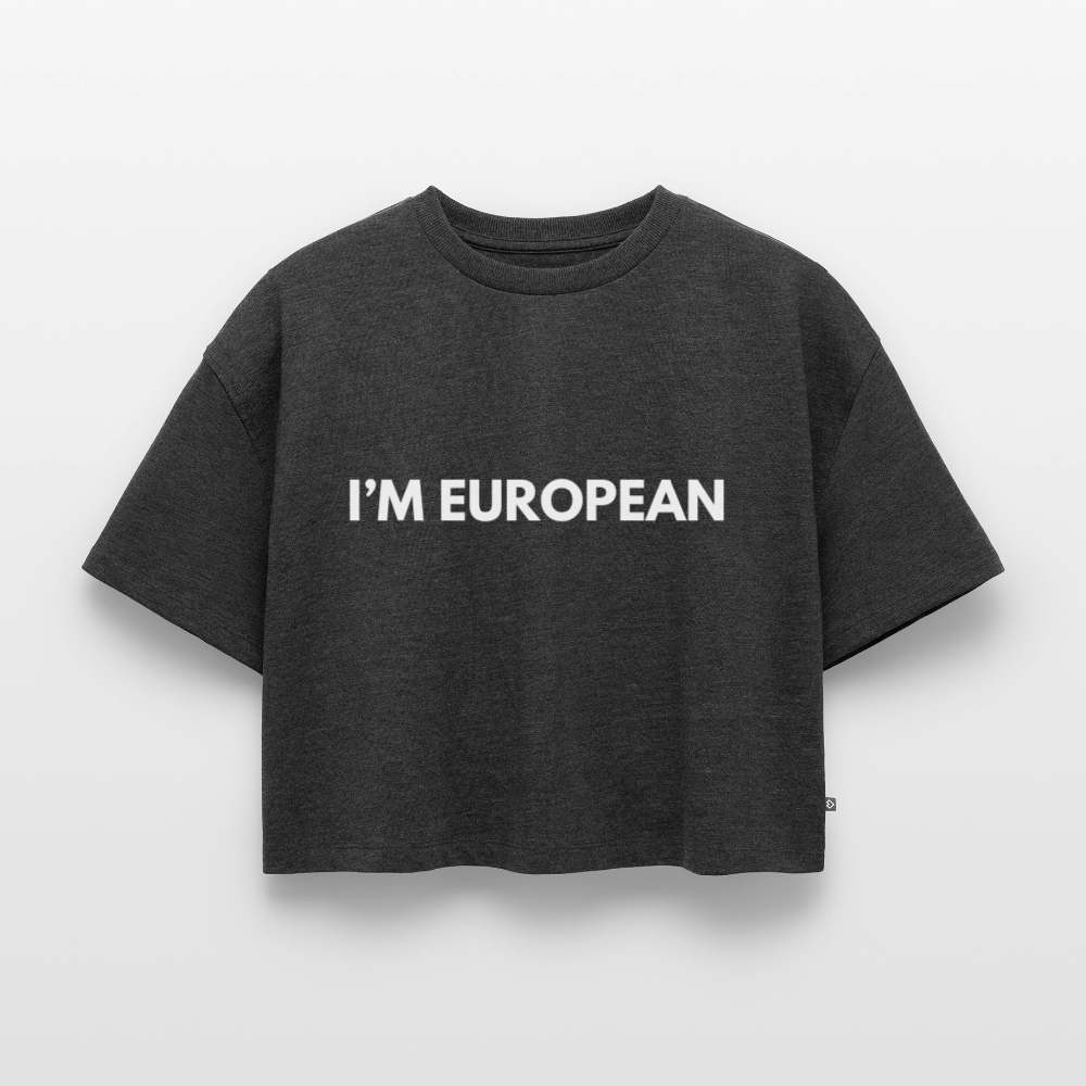 "I'M EUROPEAN" - Frauen Oversized Bio Cropped T-Shirt - heather anthracite