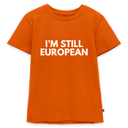 "I'M STILL EUROPEAN" - Kinder Premium T-Shirt - orange 