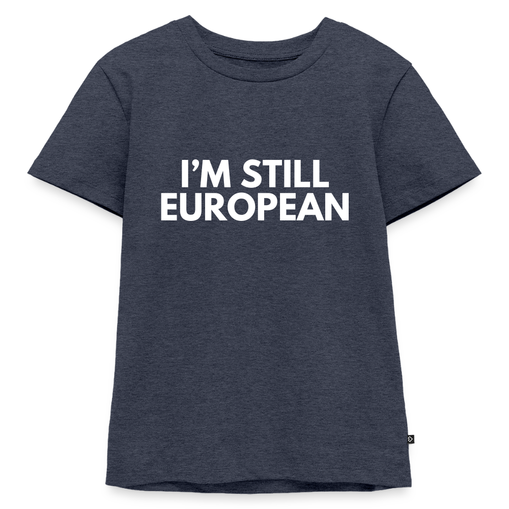 "I'M STILL EUROPEAN" - Kinder Premium T-Shirt - heather denim