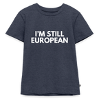 "I'M STILL EUROPEAN" - Kinder Premium T-Shirt - heather denim