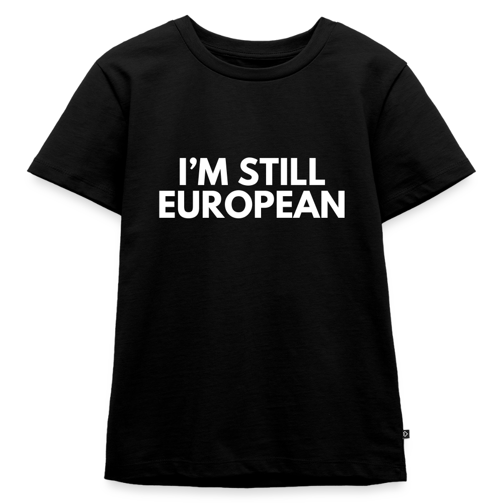 "I'M STILL EUROPEAN" - Kinder Premium T-Shirt - black