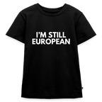 "I'M STILL EUROPEAN" - Kinder Premium T-Shirt - black