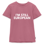 "I'M STILL EUROPEAN" - Kinder Premium T-Shirt - mauve