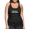 "I'M STILL EUROPEAN" - Frauen Premium Tank Top - charcoal grey
