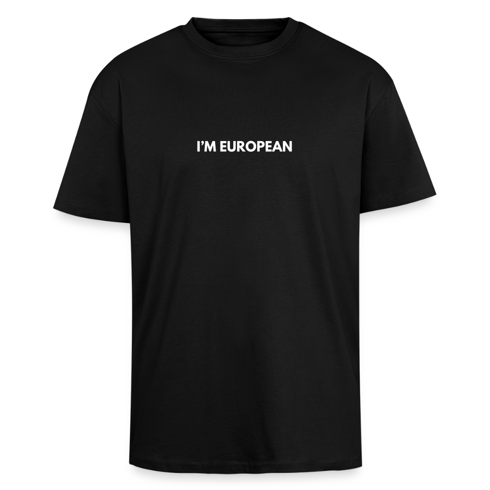 "I'M EUROPEAN" - Heavy Oversize T-Shirt - black