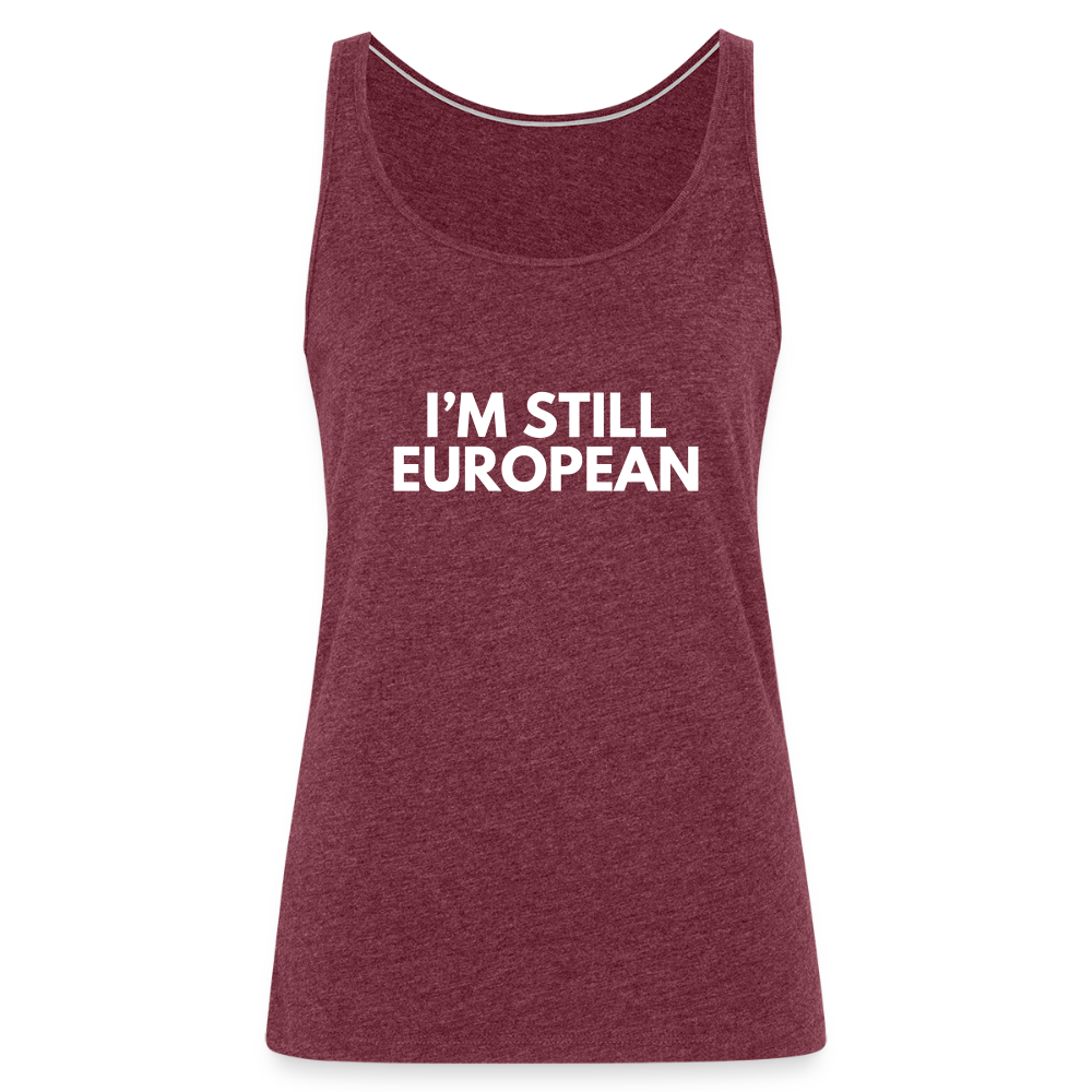"I'M STILL EUROPEAN" - Frauen Premium Tank Top - heather burgundy