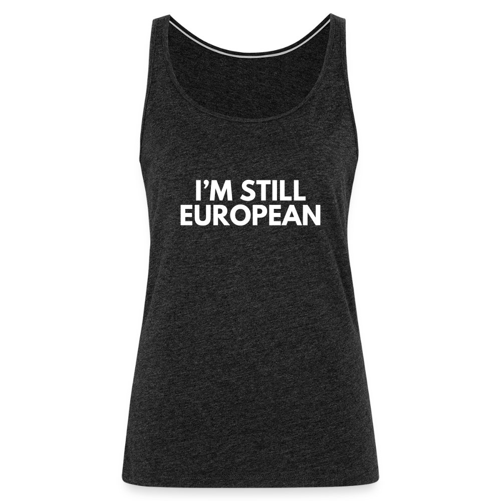 "I'M STILL EUROPEAN" - Frauen Premium Tank Top - charcoal grey
