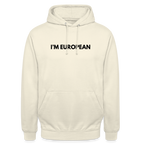 "I'M EUROPEAN" - Unisex Hoodie - vanilla