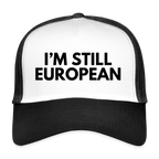 "I'M STILL EUROPEAN - Trucker Cap - white/black