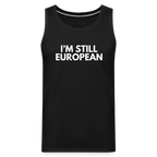 "I'M STILL EUROPEAN" - Männer Premium Tank Top - black