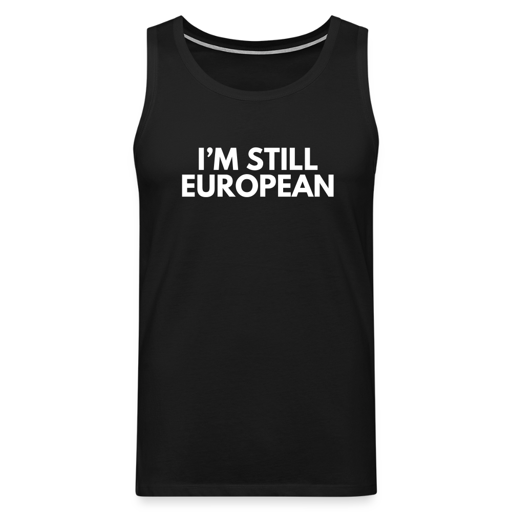 "I'M STILL EUROPEAN" - Männer Premium Tank Top - black