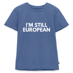 "I'M STILL EUROPEAN" - Kinder Premium T-Shirt - stone blue