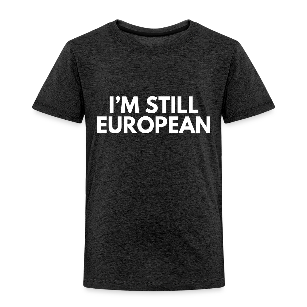 "I'M STILL EUROPEAN" - Kinder Premium T-Shirt - charcoal grey