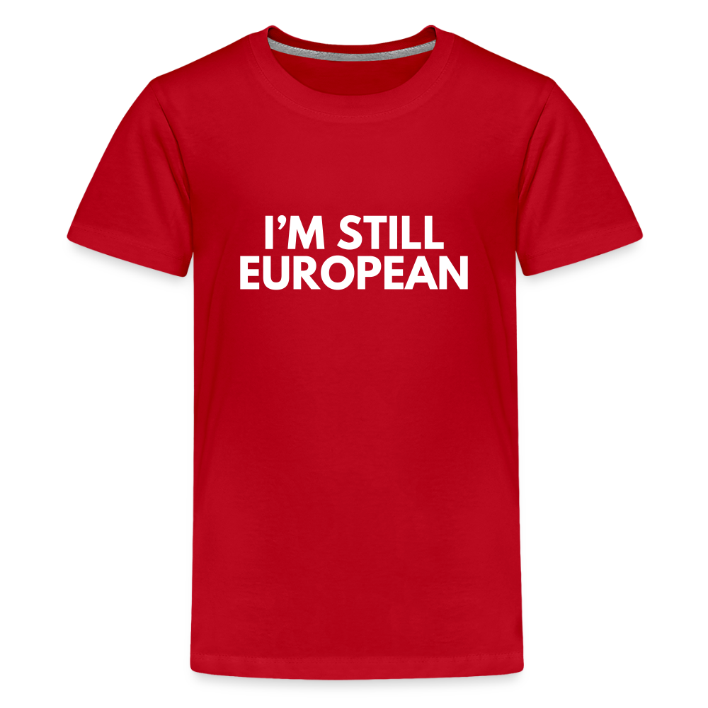 "I'M STILL EUROPEAN" - Teenager Premium T-Shirt - red
