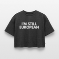 "I'M STILL EUROPEAN" - Frauen Oversized Bio Cropped T-Shirt - heather anthracite