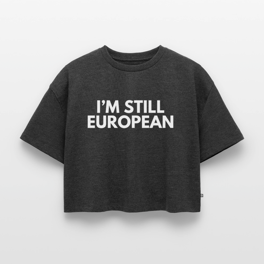 "I'M STILL EUROPEAN" - Frauen Oversized Bio Cropped T-Shirt - heather anthracite