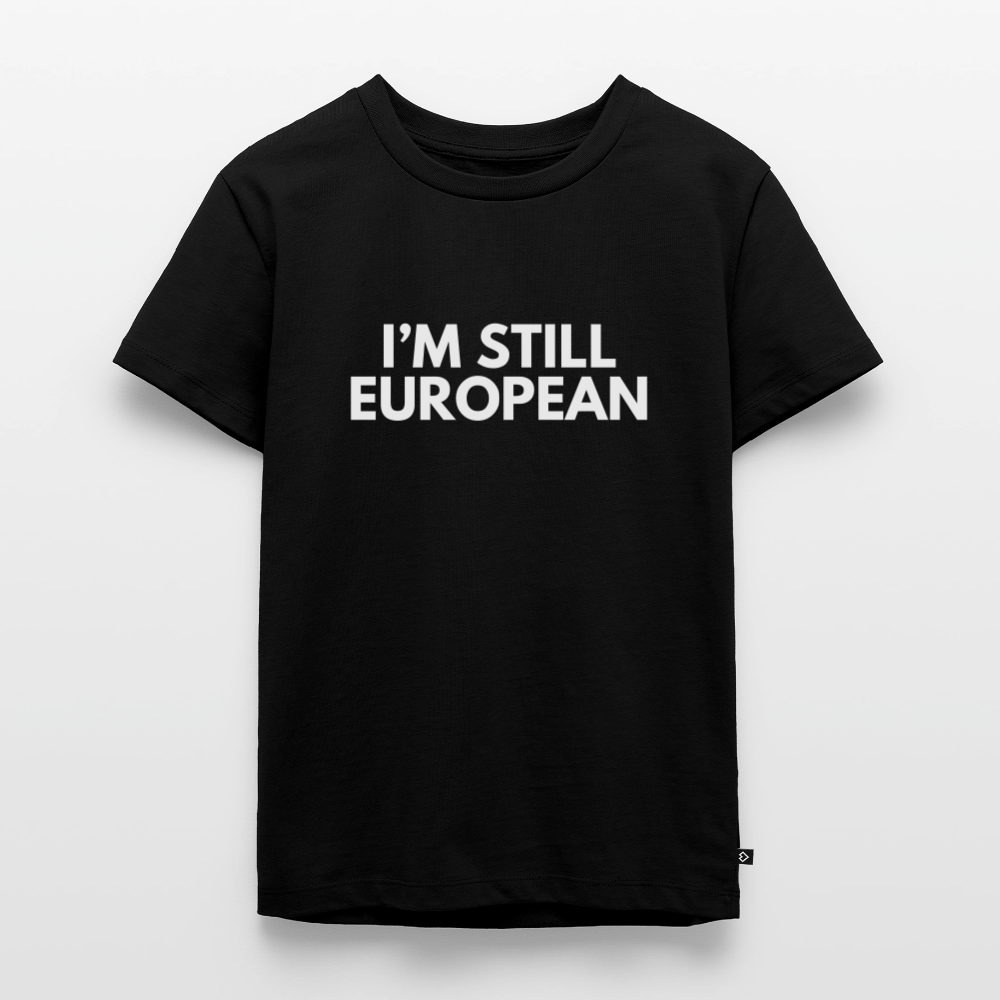 "I'M STILL EUROPEAN" - Kinder Premium T-Shirt - black