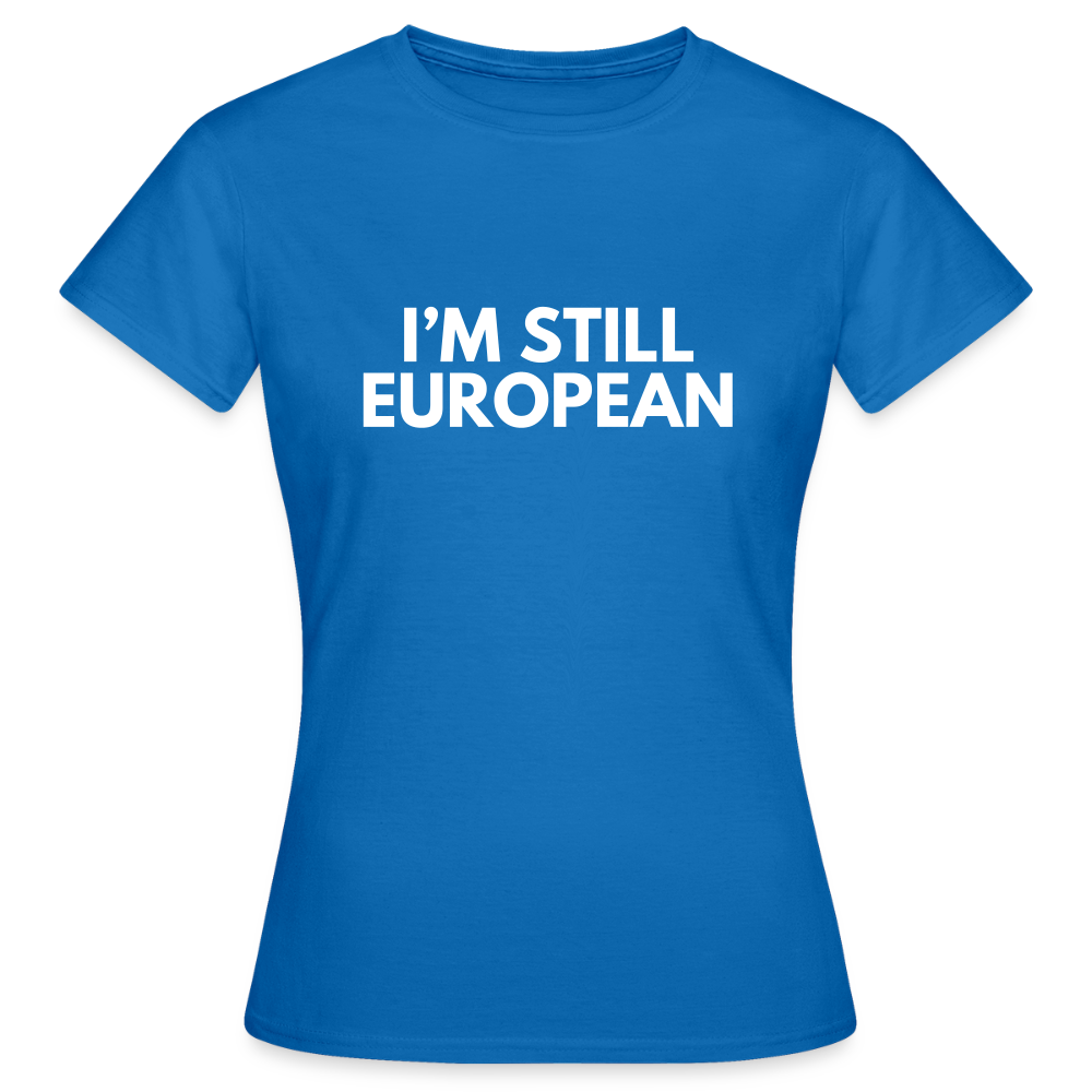 "I'M STIL EUROPEAN" - Frauen T-Shirt - royal blue