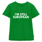 "I'M STILL EUROPEAN" - Kinder Premium T-Shirt - green