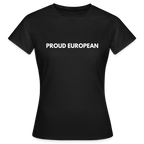 "PROUD EUROPEAN" - Frauen T-Shirt - black