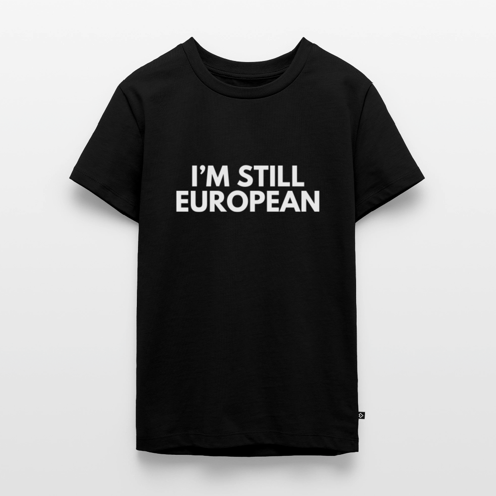 "I'M STILL EUROPEAN" - Teenager Premium T-Shirt - black