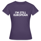 "I'M STIL EUROPEAN" - Frauen T-Shirt - dark purple
