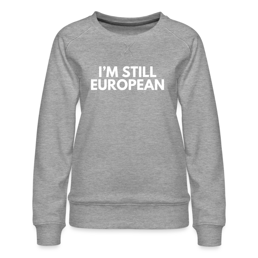 "I'M STILL EUROPEAN" - Frauen Premium Pullover - heather grey